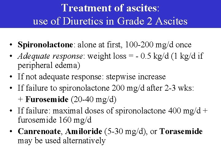 Treatment of ascites: use of Diuretics in Grade 2 Ascites • Spironolactone: alone at