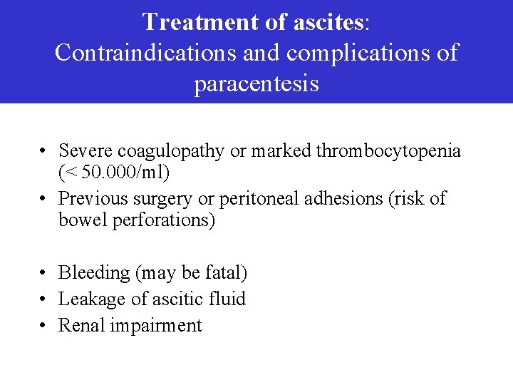 Treatment of ascites: Contraindications and complications of paracentesis • Severe coagulopathy or marked thrombocytopenia