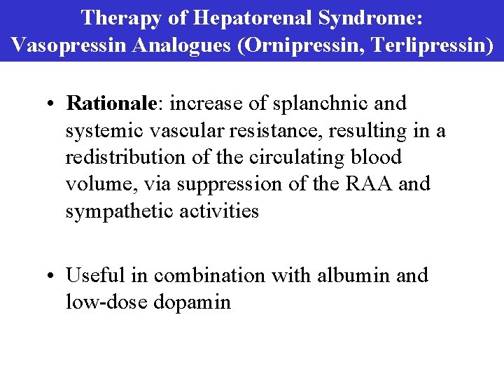 Therapy of Hepatorenal Syndrome: Vasopressin Analogues (Ornipressin, Terlipressin) • Rationale: increase of splanchnic and