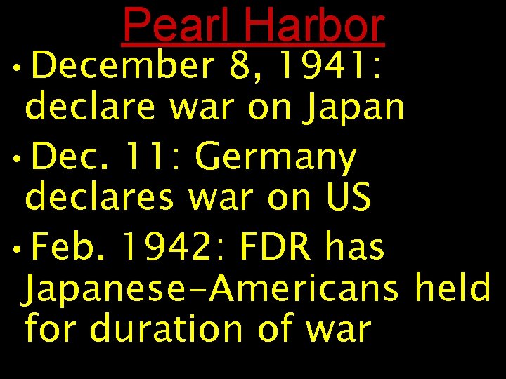 Pearl Harbor • December 8, 1941: declare war on Japan • Dec. 11: Germany