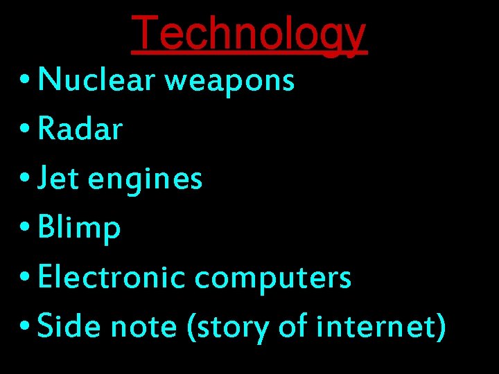 Technology • Nuclear weapons • Radar • Jet engines • Blimp • Electronic computers