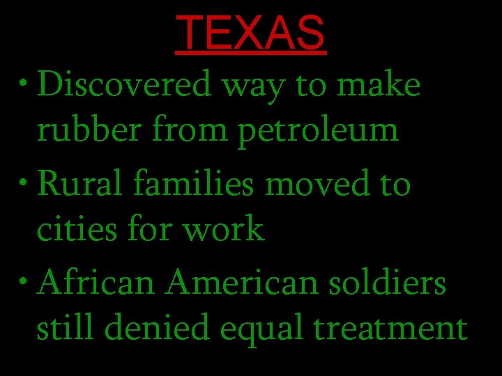 TEXAS • Discovered way to make rubber from petroleum • Rural families moved to