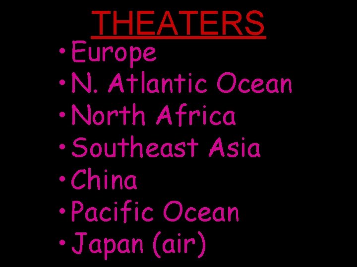 THEATERS • Europe • N. Atlantic Ocean • North Africa • Southeast Asia •