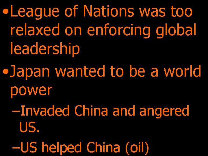  • League of Nations was too relaxed on enforcing global leadership • Japan