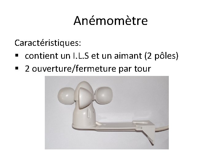 Anémomètre Caractéristiques: § contient un I. L. S et un aimant (2 pôles) §