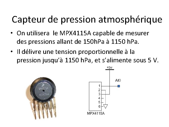 Capteur de pression atmosphérique • On utilisera le MPX 4115 A capable de mesurer