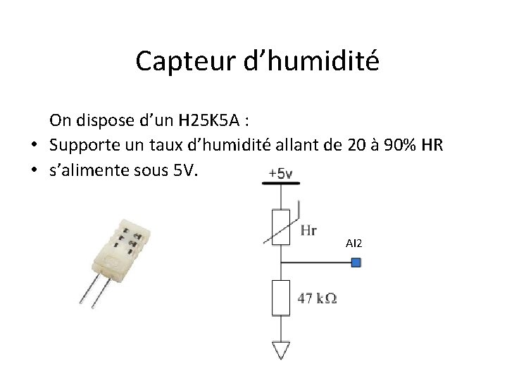 Capteur d’humidité On dispose d’un H 25 K 5 A : • Supporte un