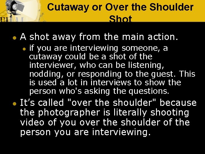 Cutaway or Over the Shoulder Shot l A shot away from the main action.