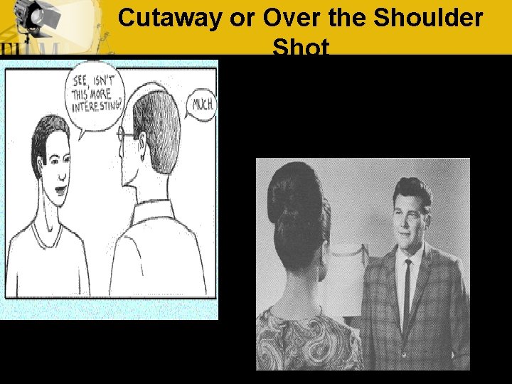 Cutaway or Over the Shoulder Shot 