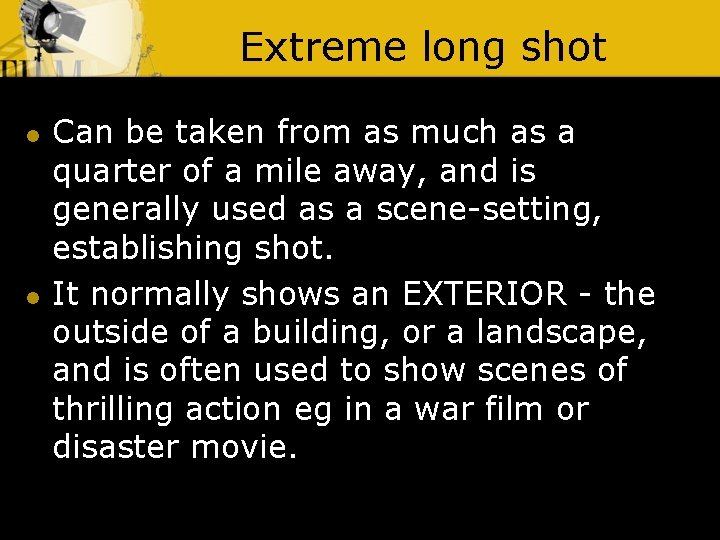 Extreme long shot l l Can be taken from as much as a quarter
