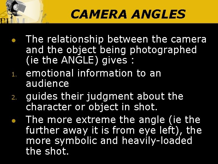 CAMERA ANGLES l 1. 2. l The relationship between the camera and the object