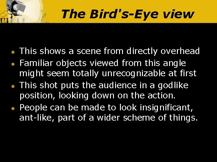 The Bird's-Eye view l l This shows a scene from directly overhead Familiar objects