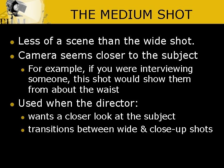 THE MEDIUM SHOT l l Less of a scene than the wide shot. Camera