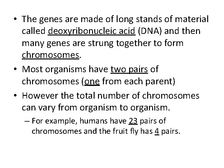  • The genes are made of long stands of material called deoxyribonucleic acid