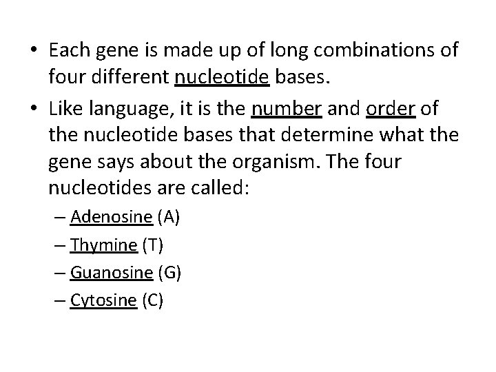  • Each gene is made up of long combinations of four different nucleotide