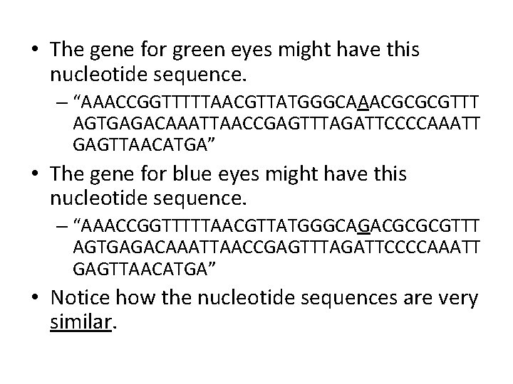  • The gene for green eyes might have this nucleotide sequence. – “AAACCGGTTTTTAACGTTATGGGCAAACGCGCGTTT