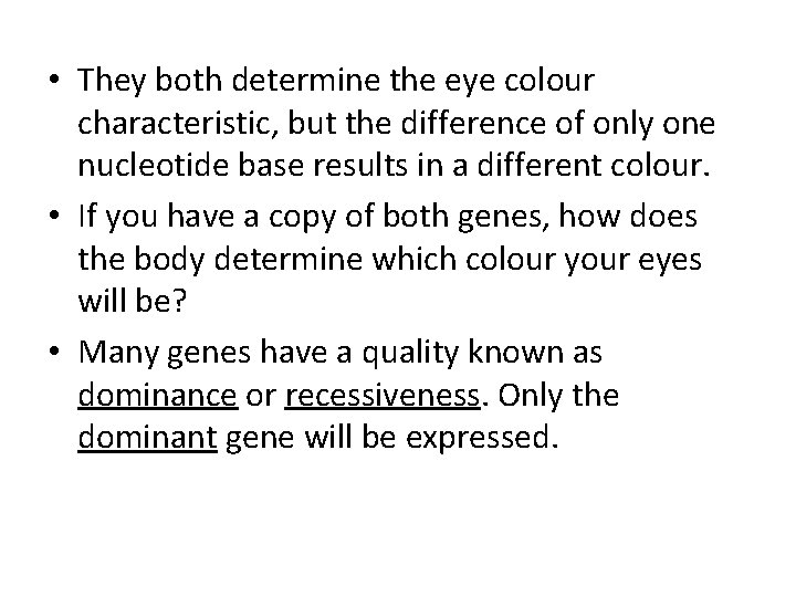  • They both determine the eye colour characteristic, but the difference of only