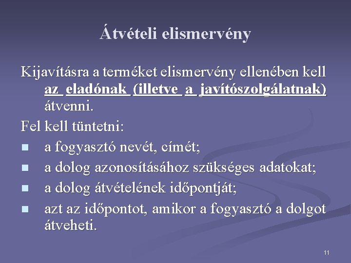 Átvételi elismervény Kijavításra a terméket elismervény ellenében kell az eladónak (illetve a javítószolgálatnak) átvenni.