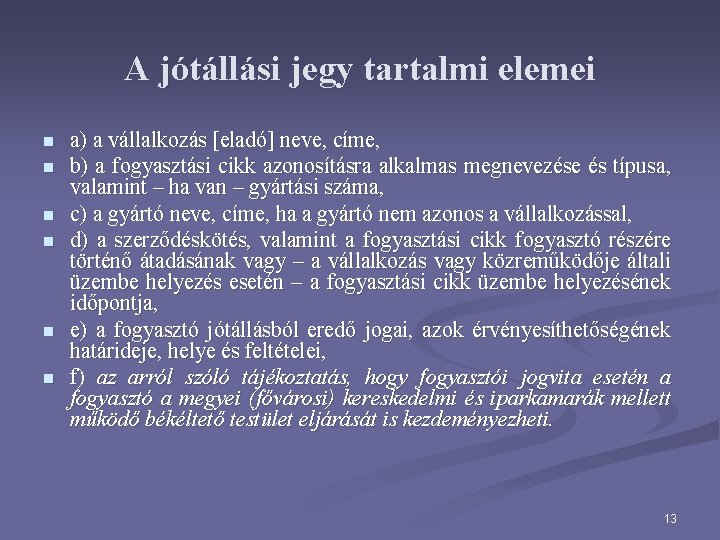 A jótállási jegy tartalmi elemei n n n a) a vállalkozás [eladó] neve, címe,