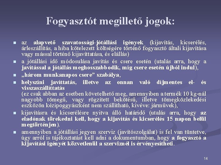 Fogyasztót megillető jogok: n n n az alapvető szavatossági-jótállási igények (kijavítás, kicserélés, árleszállítás, a