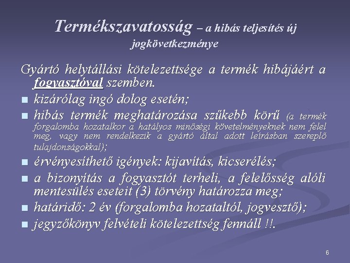 Termékszavatosság – a hibás teljesítés új jogkövetkezménye Gyártó helytállási kötelezettsége a termék hibájáért a