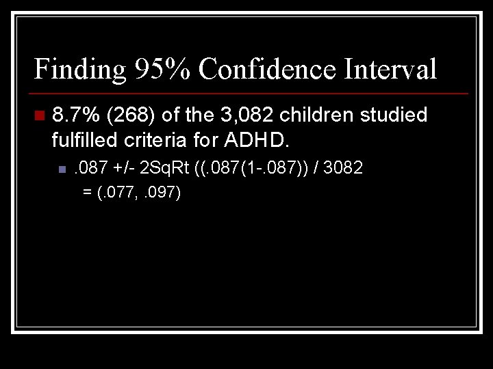 Finding 95% Confidence Interval n 8. 7% (268) of the 3, 082 children studied