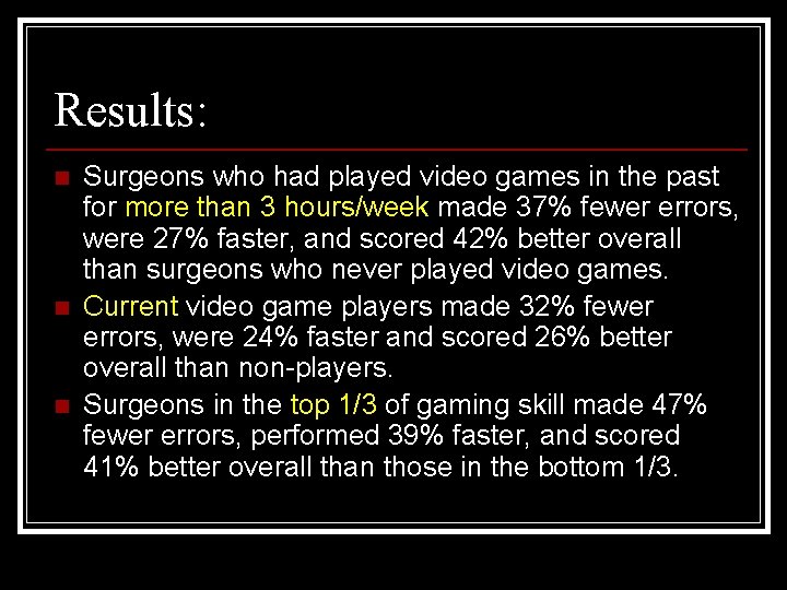 Results: n n n Surgeons who had played video games in the past for