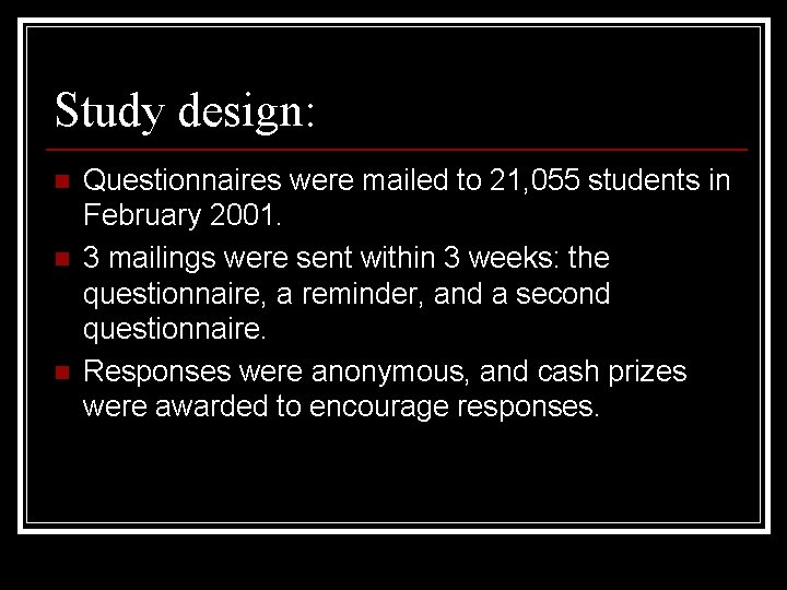 Study design: n n n Questionnaires were mailed to 21, 055 students in February