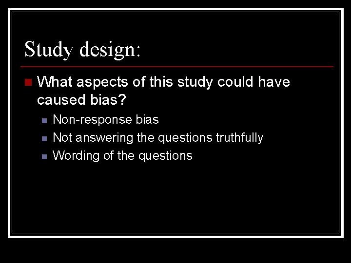 Study design: n What aspects of this study could have caused bias? n n