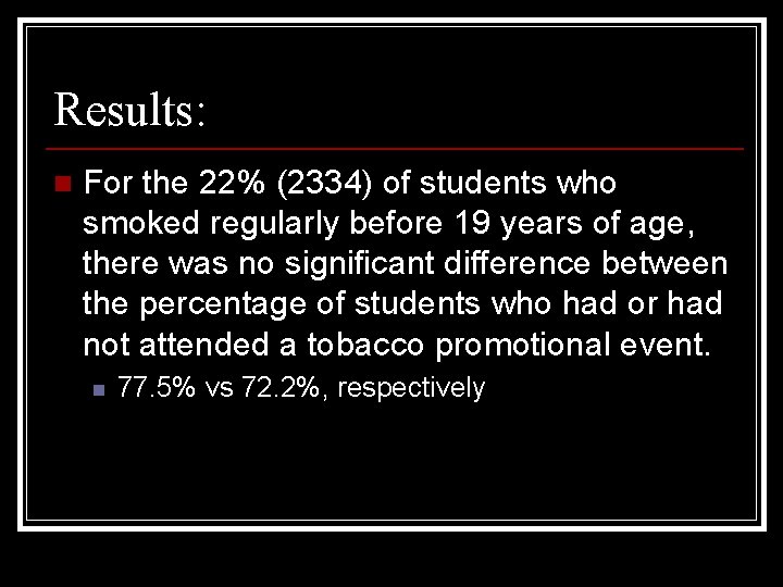 Results: n For the 22% (2334) of students who smoked regularly before 19 years