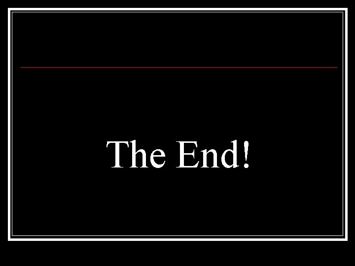 The End! 