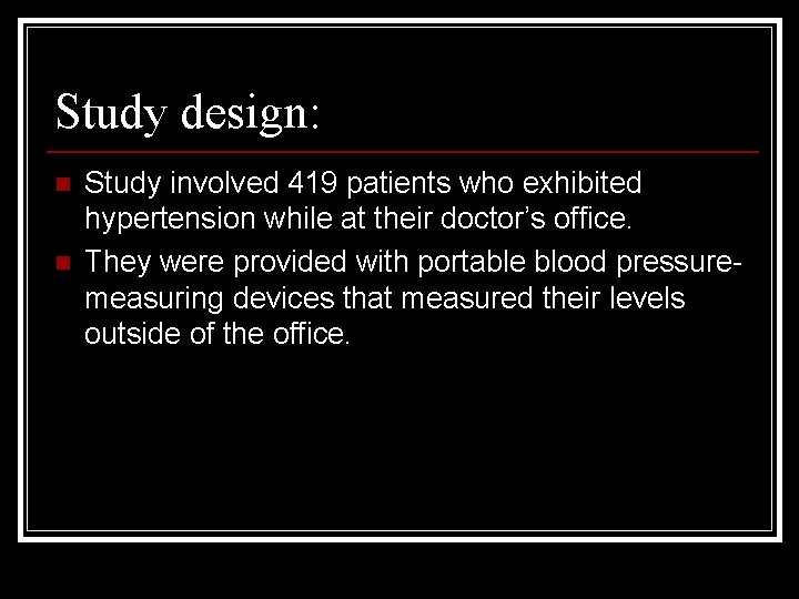 Study design: n n Study involved 419 patients who exhibited hypertension while at their