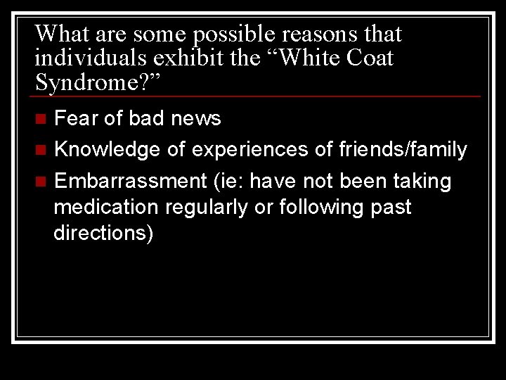 What are some possible reasons that individuals exhibit the “White Coat Syndrome? ” Fear