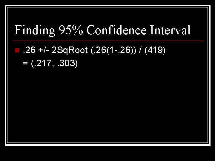 Finding 95% Confidence Interval n . 26 +/- 2 Sq. Root (. 26(1 -.