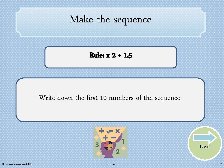 Make the sequence Rule: x 2 + 1. 5 Write down the first 10