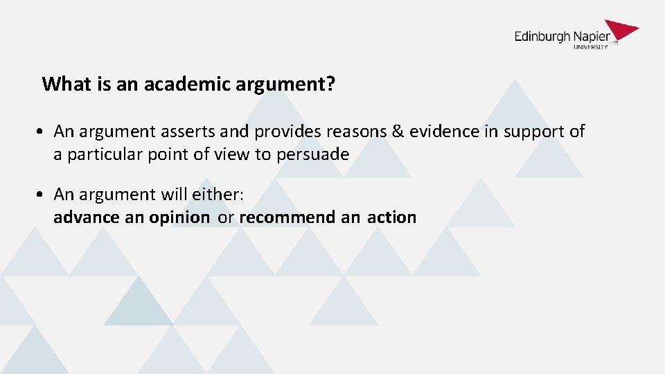 What is an academic argument? • An argument asserts and provides reasons & evidence