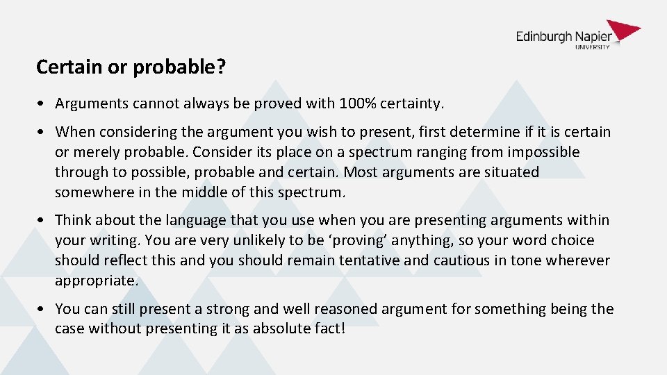 Certain or probable? • Arguments cannot always be proved with 100% certainty. • When