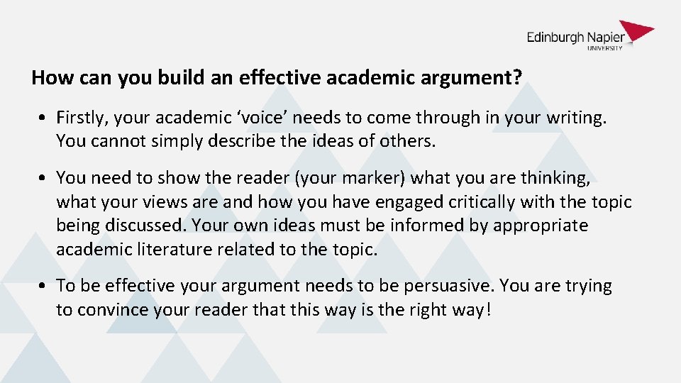 How can you build an effective academic argument? • Firstly, your academic ‘voice’ needs