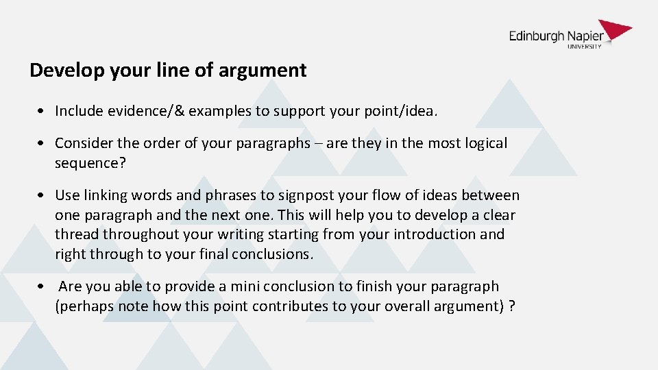 Develop your line of argument • Include evidence/& examples to support your point/idea. •
