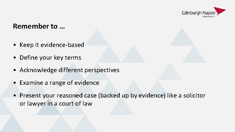 Remember to … • Keep it evidence-based • Define your key terms • Acknowledge