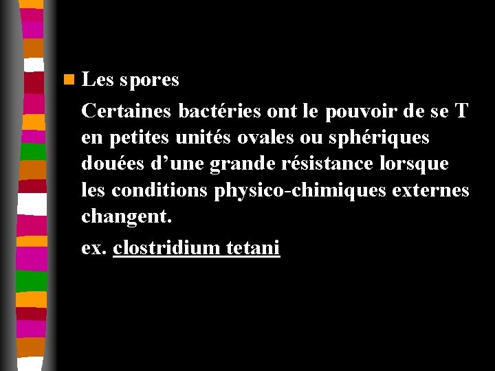 n Les spores Certaines bactéries ont le pouvoir de se T en petites unités