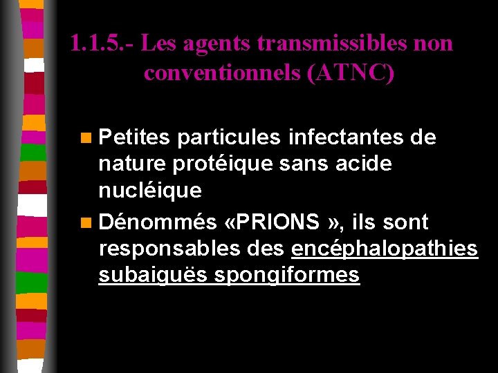 1. 1. 5. - Les agents transmissibles non conventionnels (ATNC) n Petites particules infectantes
