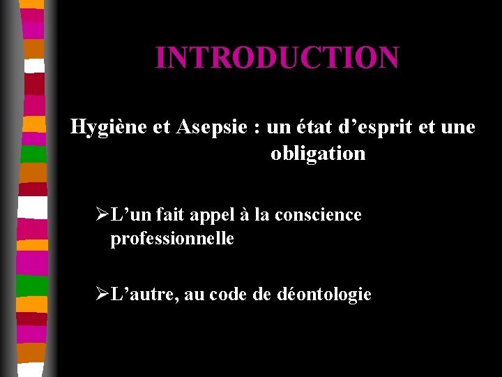 INTRODUCTION Hygiène et Asepsie : un état d’esprit et une obligation ØL’un fait appel
