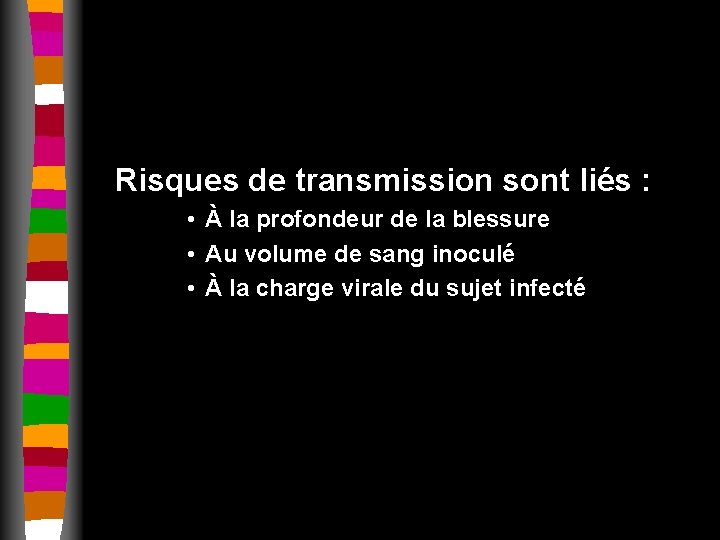 Risques de transmission sont liés : • À la profondeur de la blessure •