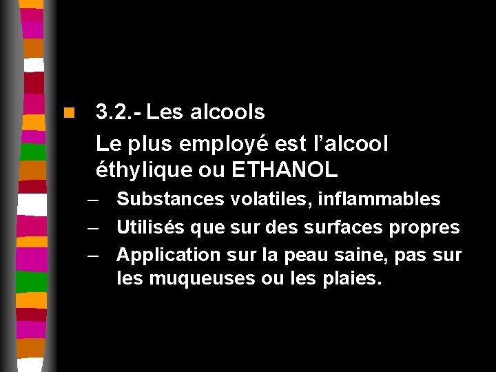 n 3. 2. - Les alcools Le plus employé est l’alcool éthylique ou ETHANOL