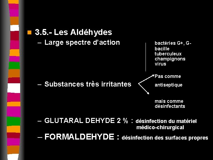 n 3. 5. - Les Aldéhydes – Large spectre d’action bactéries G+, Gbacille tuberculeux