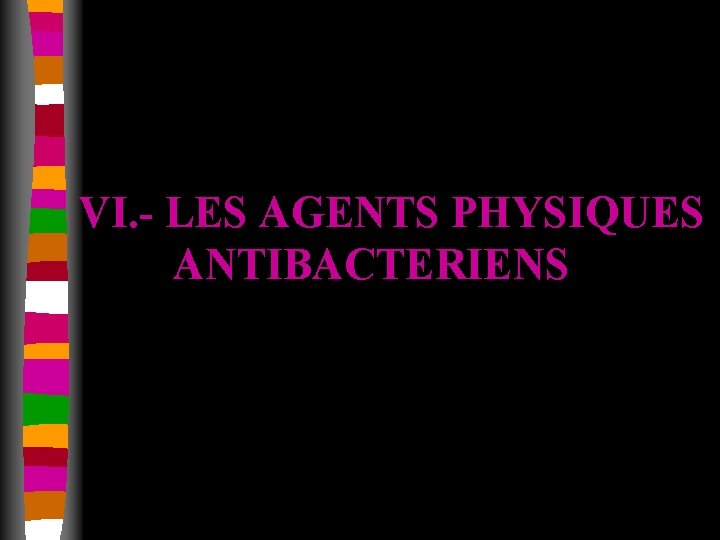 VI. - LES AGENTS PHYSIQUES ANTIBACTERIENS 