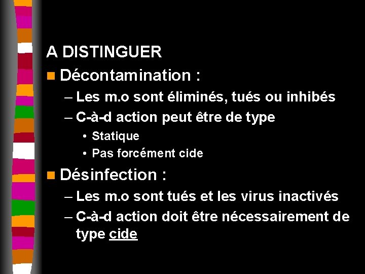 A DISTINGUER n Décontamination : – Les m. o sont éliminés, tués ou inhibés