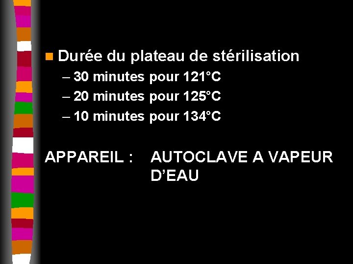 n Durée du plateau de stérilisation – 30 minutes pour 121°C – 20 minutes