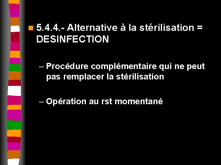 n 5. 4. 4. - Alternative à la stérilisation = DESINFECTION – Procédure complémentaire